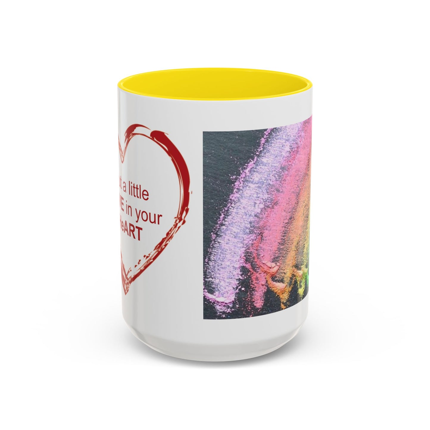 Coffee Mug - Put a little LOVE in your HeART Design - 11oz, 15oz