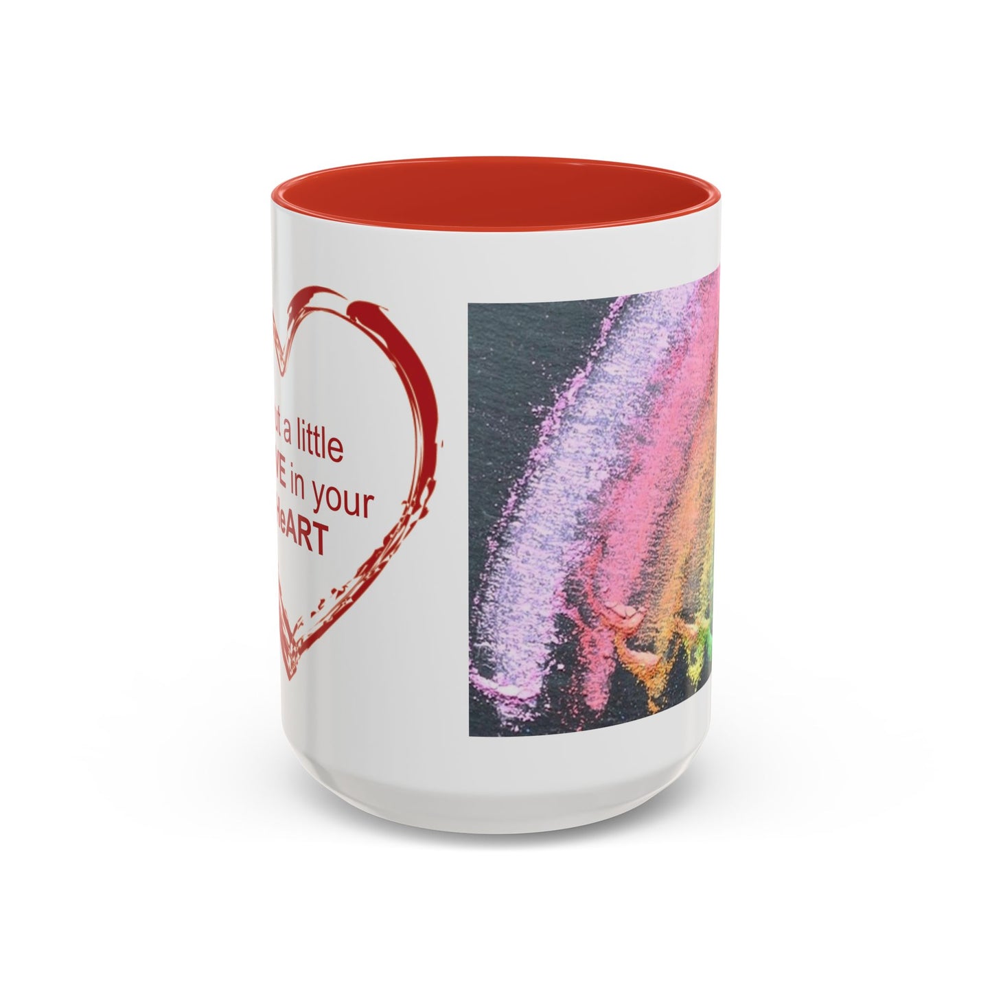 Coffee Mug - Put a little LOVE in your HeART Design - 11oz, 15oz