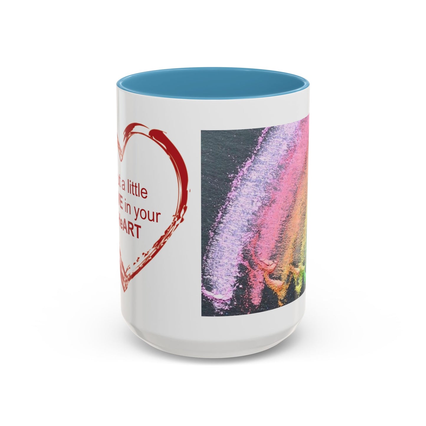 Coffee Mug - Put a little LOVE in your HeART Design - 11oz, 15oz
