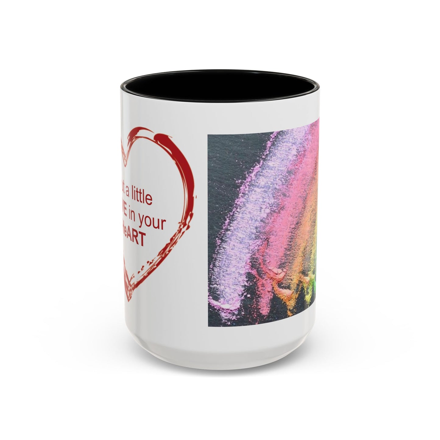 Coffee Mug - Put a little LOVE in your HeART Design - 11oz, 15oz