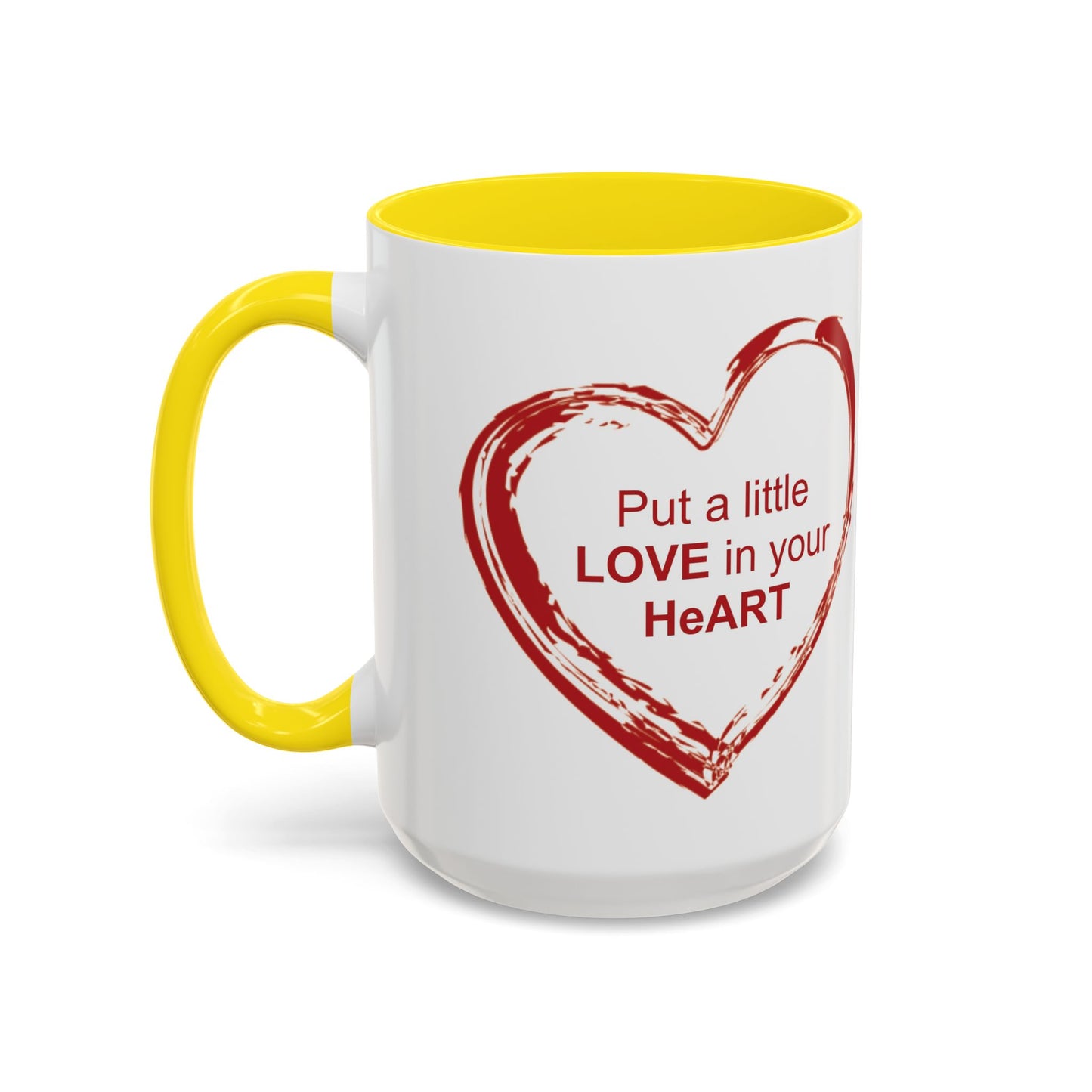 Coffee Mug - Put a little LOVE in your HeART Design - 11oz, 15oz