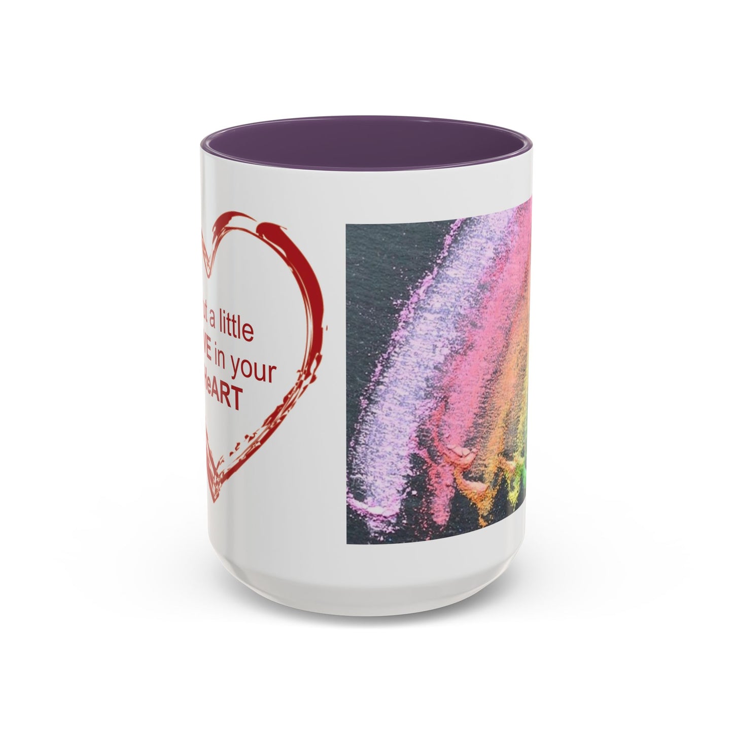 Coffee Mug - Put a little LOVE in your HeART Design - 11oz, 15oz
