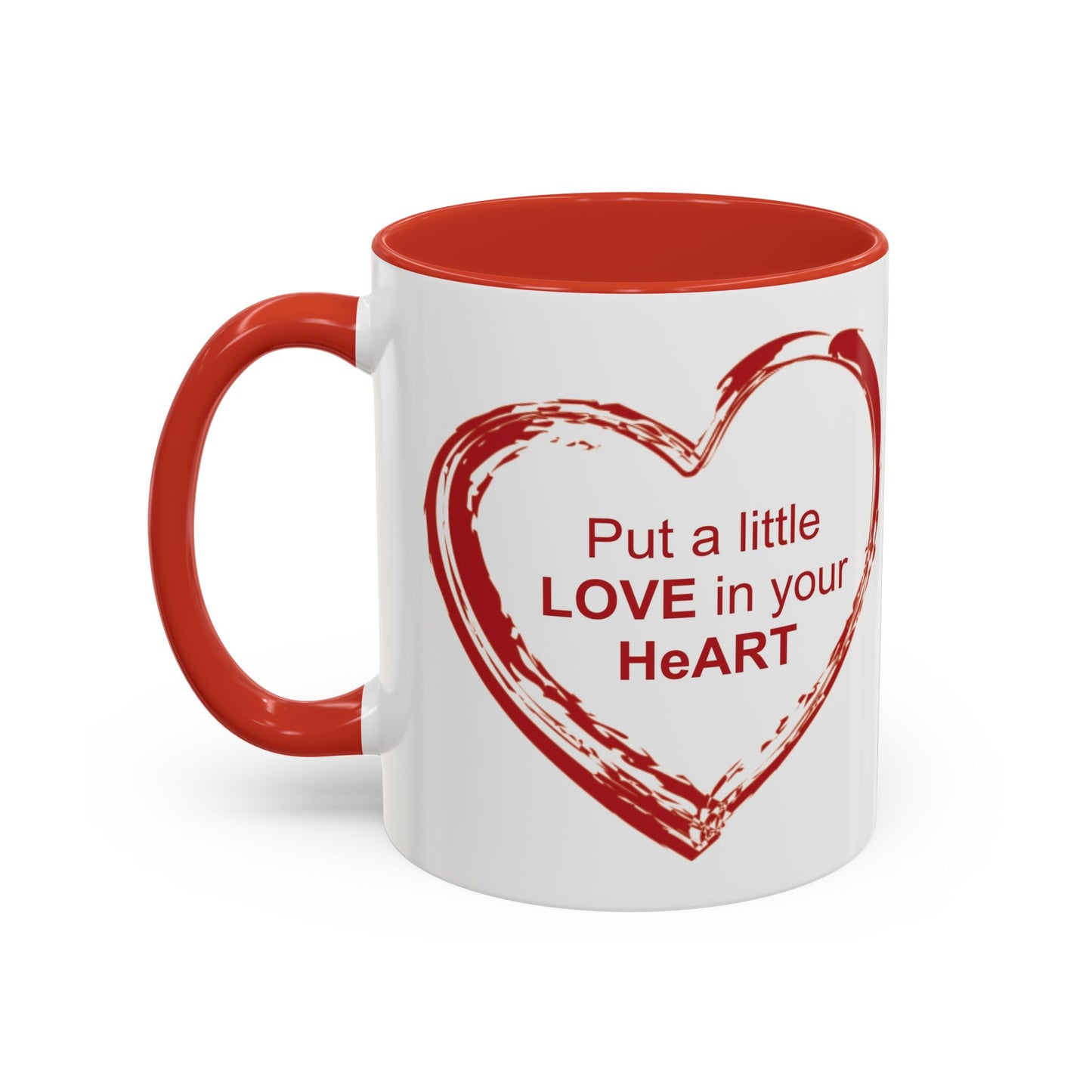 Coffee Mug - Put a little LOVE in your HeART Design - 11oz, 15oz