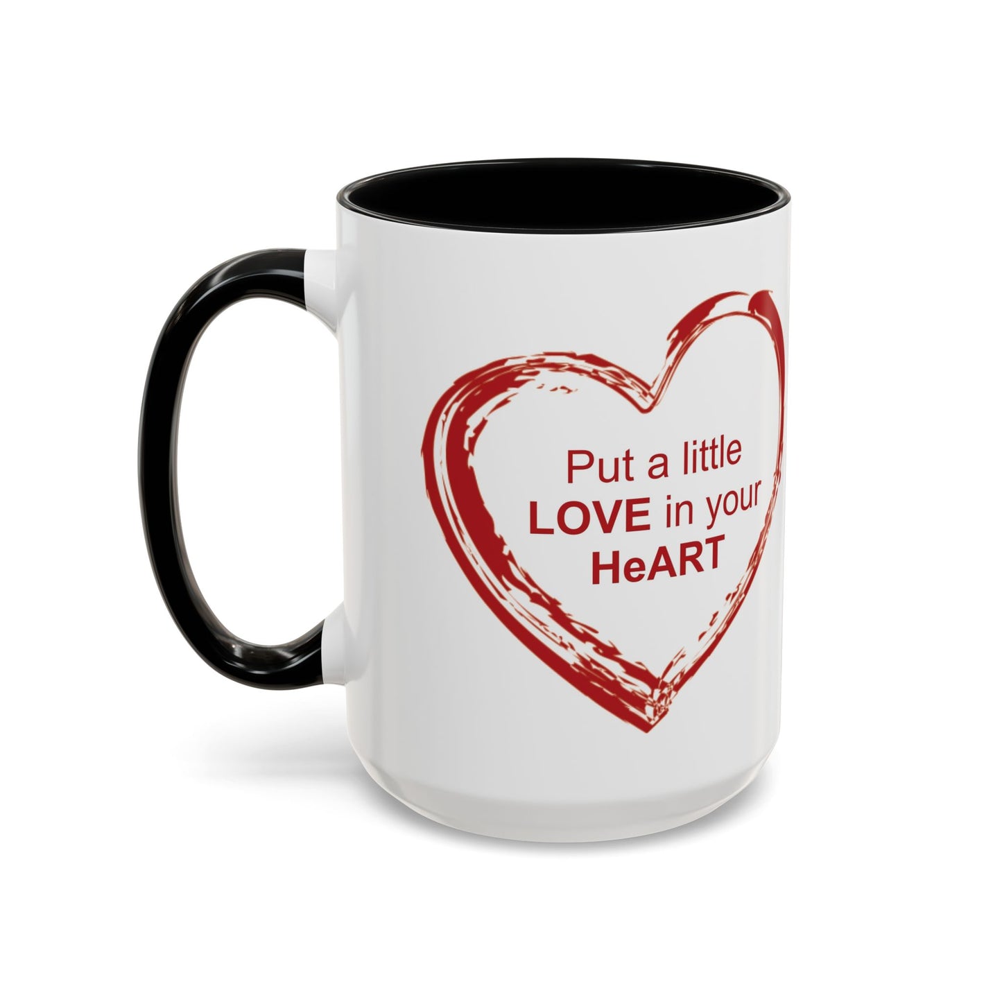 Coffee Mug - Put a little LOVE in your HeART Design - 11oz, 15oz