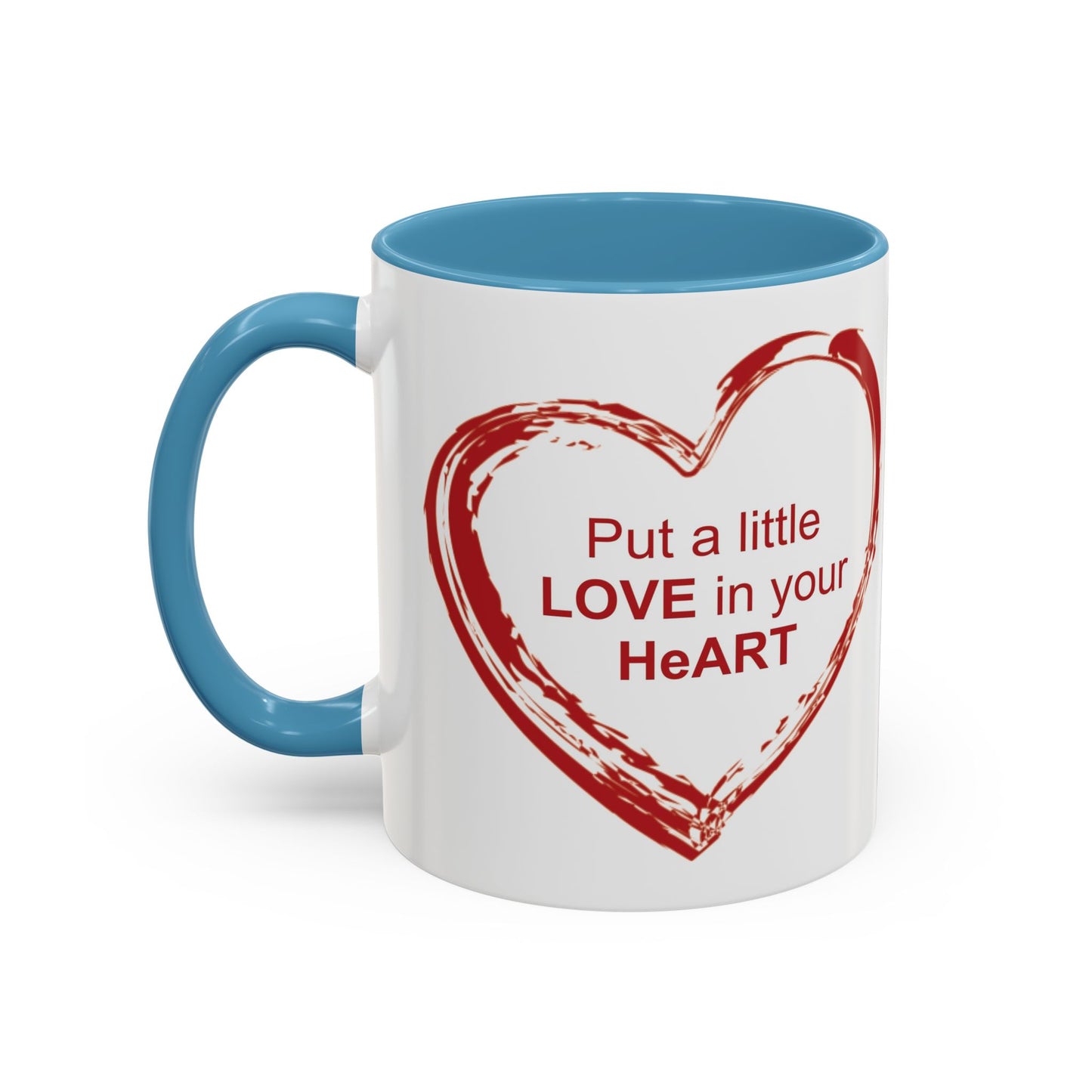 Coffee Mug - Put a little LOVE in your HeART Design - 11oz, 15oz
