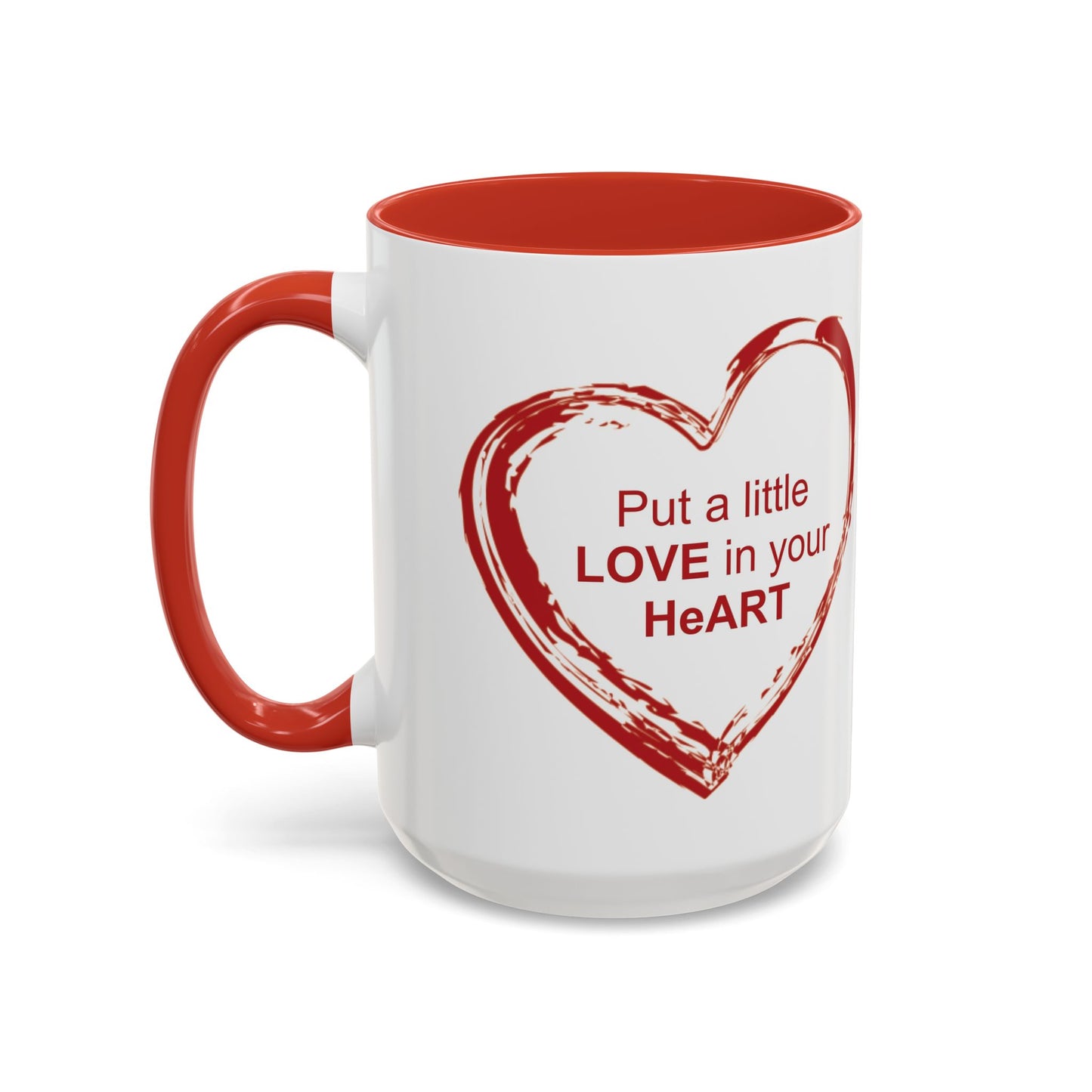 Coffee Mug - Put a little LOVE in your HeART Design - 11oz, 15oz