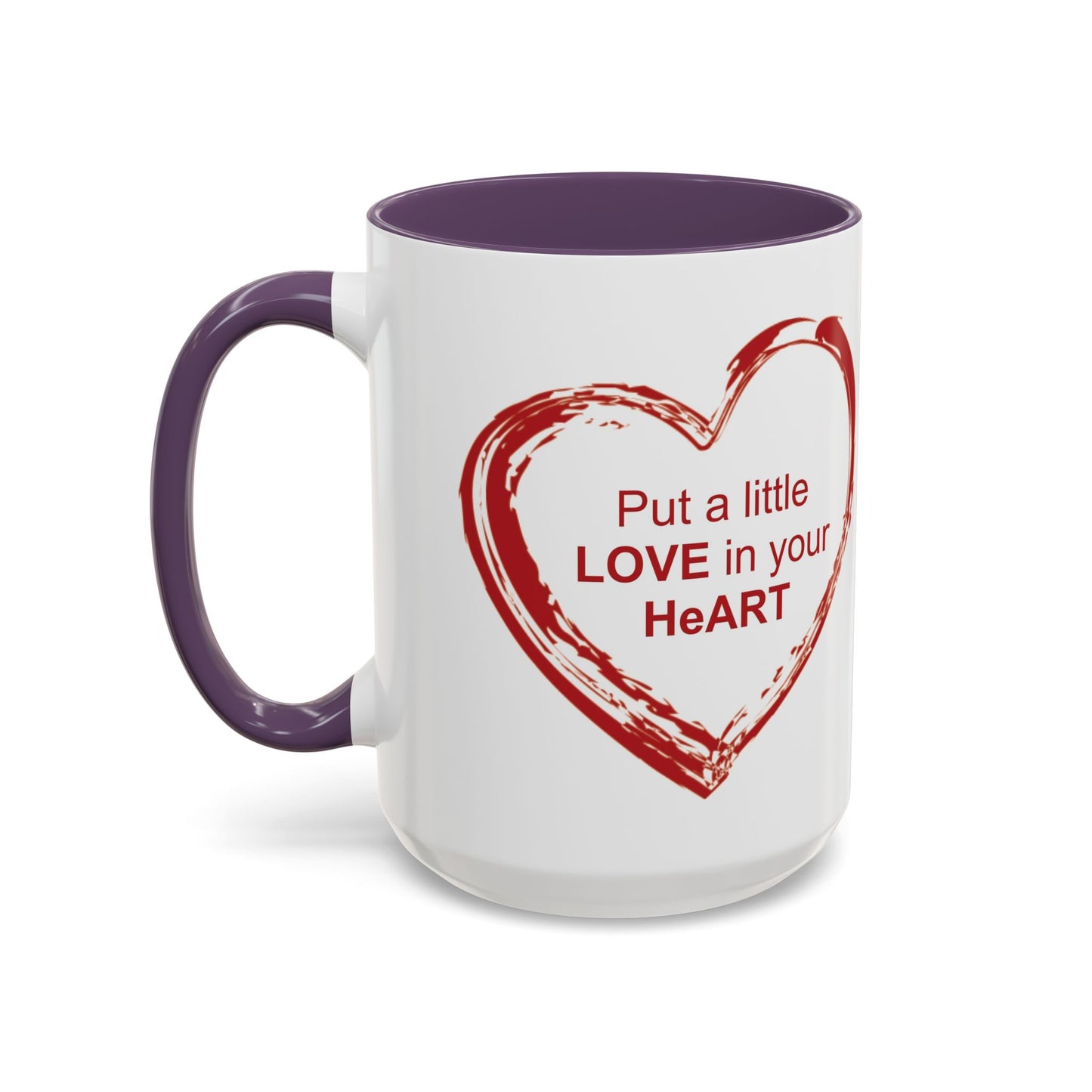 Coffee Mug - Put a little LOVE in your HeART Design - 11oz, 15oz