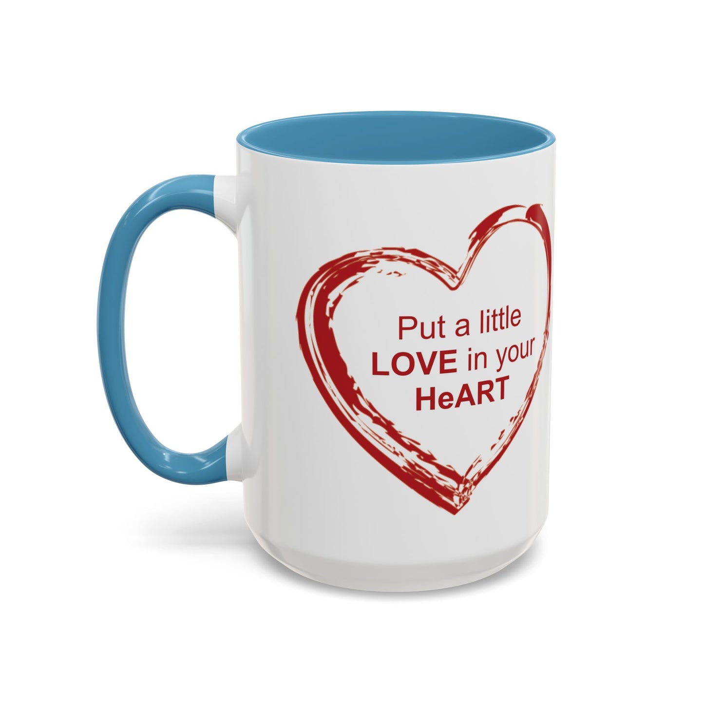 Coffee Mug - Put a little LOVE in your HeART Design - 11oz, 15oz