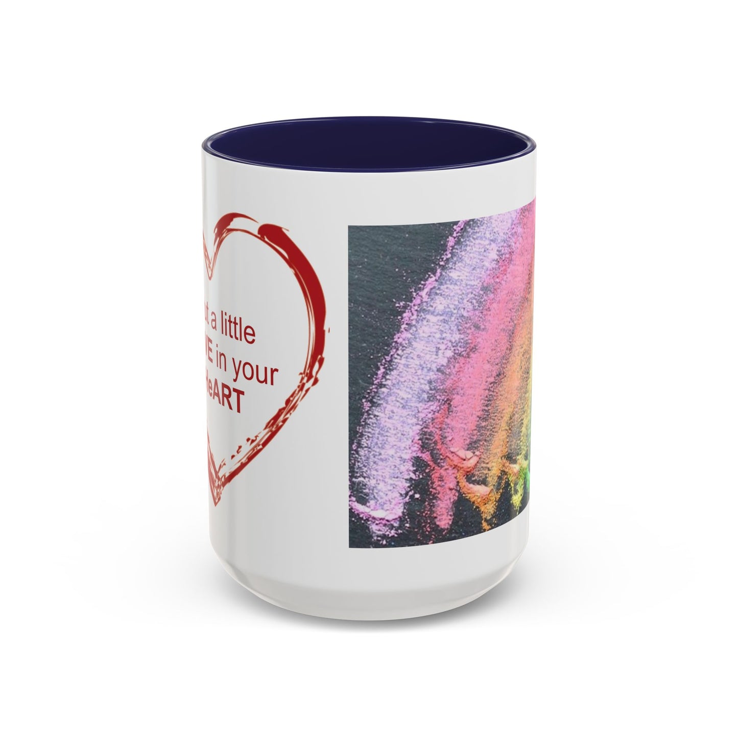 Coffee Mug - Put a little LOVE in your HeART Design - 11oz, 15oz