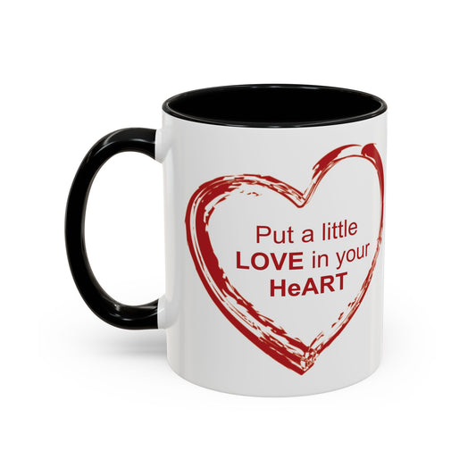 Coffee Mug - Put a little LOVE in your HeART Design - 11oz, 15oz